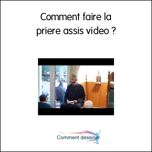 Comment faire la priere assis video